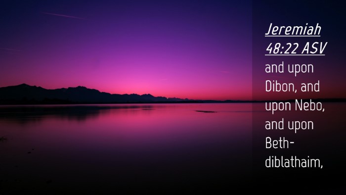 Picture 04 - Jeremiah 48:22 ASV Desktop Wallpaper - and upon Dibon, and upon Nebo, and upon - Desktop Bible Verse Wallpaper