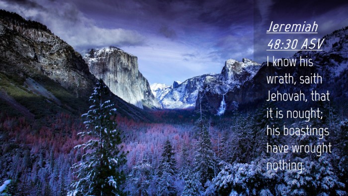 Picture 04 - Jeremiah 48:30 ASV Desktop Wallpaper - I know his wrath, saith Jehovah, that it is - Desktop Bible Verse Wallpaper
