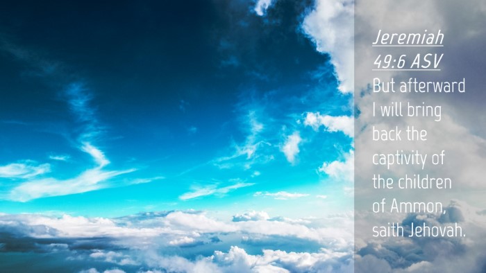 Picture 04 - Jeremiah 49:6 ASV Desktop Wallpaper - But afterward I will bring back the captivity of - Desktop Bible Verse Wallpaper