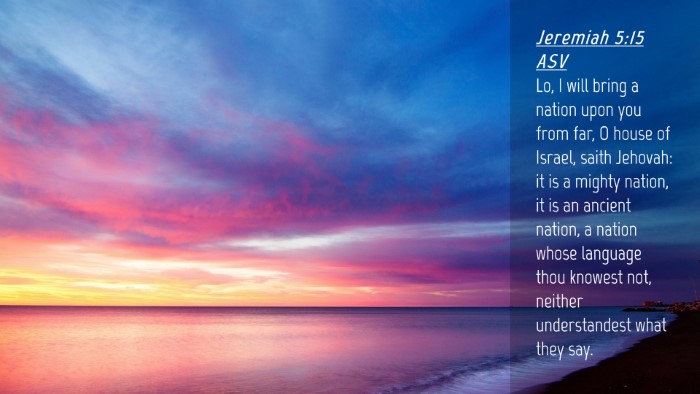 Picture 04 - Jeremiah 5:15 ASV Desktop Wallpaper - Lo, I will bring a nation upon you from far, O - Desktop Bible Verse Wallpaper