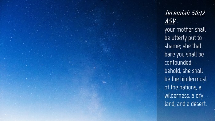 Picture 04 - Jeremiah 50:12 ASV Desktop Wallpaper - your mother shall be utterly put to shame; she - Desktop Bible Verse Wallpaper