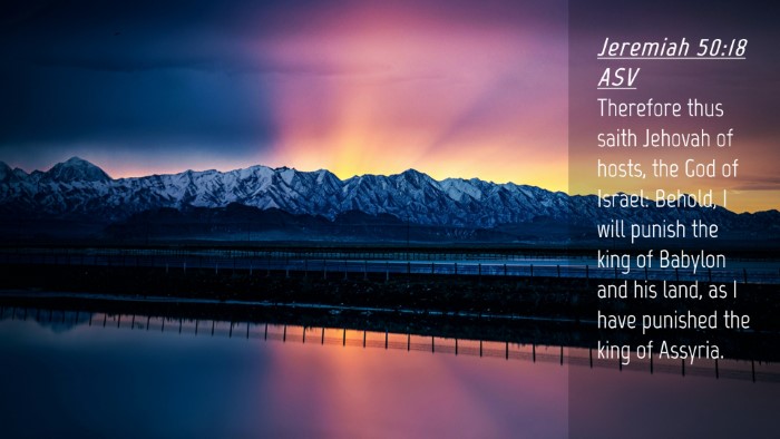 Picture 04 - Jeremiah 50:18 ASV Desktop Wallpaper - Therefore thus saith Jehovah of hosts, the God of - Desktop Bible Verse Wallpaper