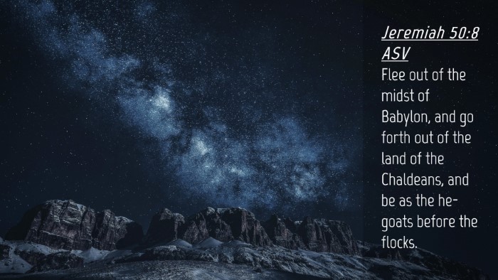 Picture 04 - Jeremiah 50:8 ASV Desktop Wallpaper - Flee out of the midst of Babylon, and go forth - Desktop Bible Verse Wallpaper
