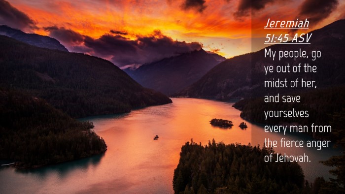 Picture 04 - Jeremiah 51:45 ASV Desktop Wallpaper - My people, go ye out of the midst of her, and - Desktop Bible Verse Wallpaper
