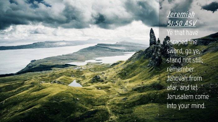 Picture 04 - Jeremiah 51:50 ASV Desktop Wallpaper - Ye that have escaped the sword, go ye, stand not - Desktop Bible Verse Wallpaper