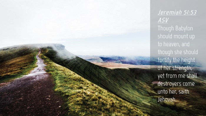 Picture 04 - Jeremiah 51:53 ASV Desktop Wallpaper - Though Babylon should mount up to heaven, and - Desktop Bible Verse Wallpaper