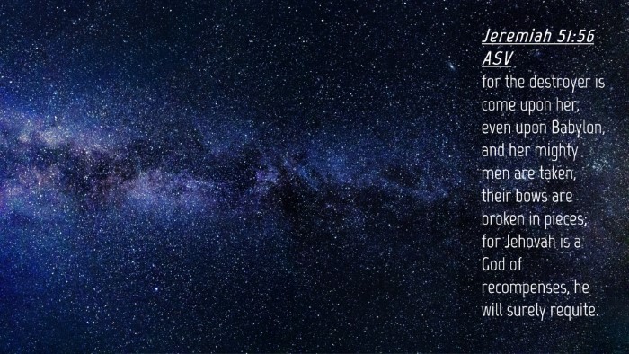 Picture 04 - Jeremiah 51:56 ASV Desktop Wallpaper - for the destroyer is come upon her, even upon - Desktop Bible Verse Wallpaper