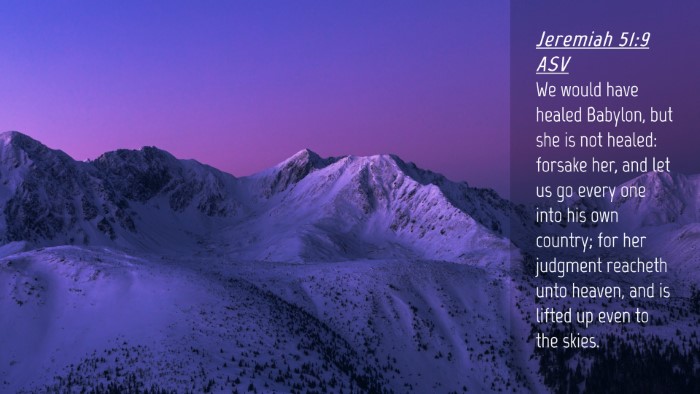 Picture 04 - Jeremiah 51:9 ASV Desktop Wallpaper - We would have healed Babylon, but she is not - Desktop Bible Verse Wallpaper