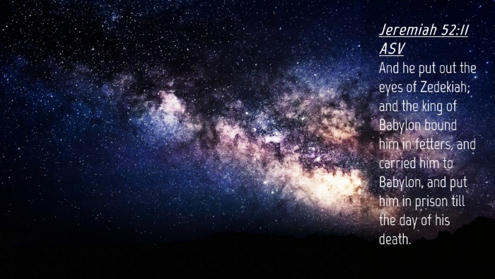 Picture 04 - Jeremiah 52:11 ASV Desktop Wallpaper - And he put out the eyes of Zedekiah; and the king - Desktop Bible Verse Wallpaper
