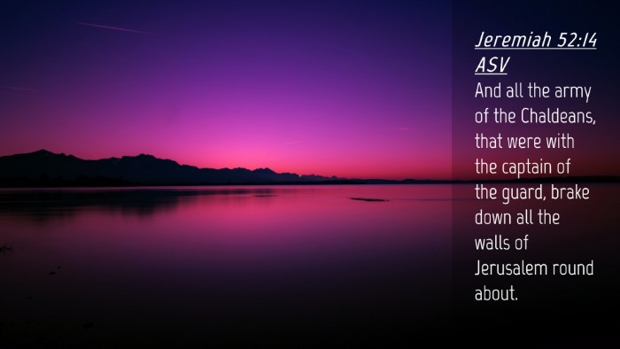 Picture 04 - Jeremiah 52:14 ASV Desktop Wallpaper - And all the army of the Chaldeans, that were with - Desktop Bible Verse Wallpaper