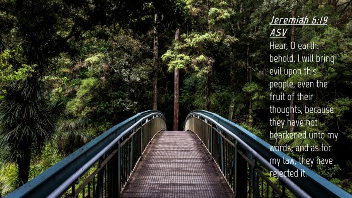 Picture 04 - Jeremiah 6:19 ASV Desktop Wallpaper - Hear, O earth: behold, I will bring evil upon - Desktop Bible Verse Wallpaper