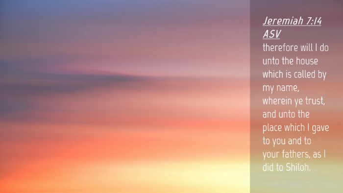 Picture 04 - Jeremiah 7:14 ASV Desktop Wallpaper - therefore will I do unto the house which is - Desktop Bible Verse Wallpaper