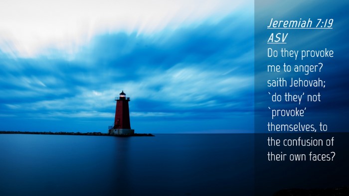 Picture 04 - Jeremiah 7:19 ASV Desktop Wallpaper - Do they provoke me to anger? saith Jehovah; `do - Desktop Bible Verse Wallpaper