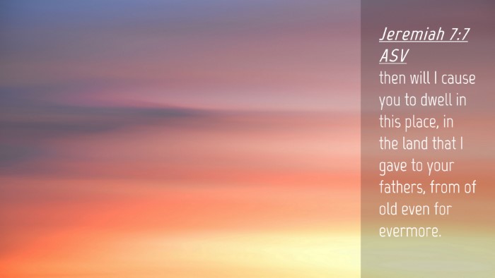 Picture 04 - Jeremiah 7:7 ASV Desktop Wallpaper - then will I cause you to dwell in this place, in - Desktop Bible Verse Wallpaper