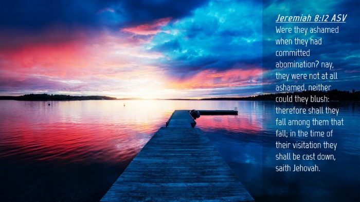 Picture 04 - Jeremiah 8:12 ASV Desktop Wallpaper - Were they ashamed when they had committed - Desktop Bible Verse Wallpaper