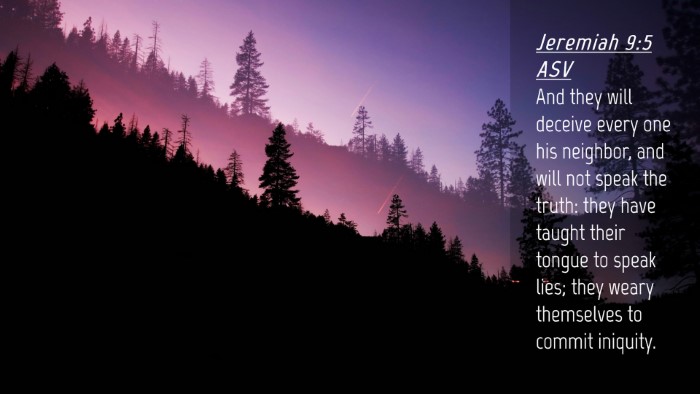 Picture 04 - Jeremiah 9:5 ASV Desktop Wallpaper - And they will deceive every one his neighbor, and - Desktop Bible Verse Wallpaper