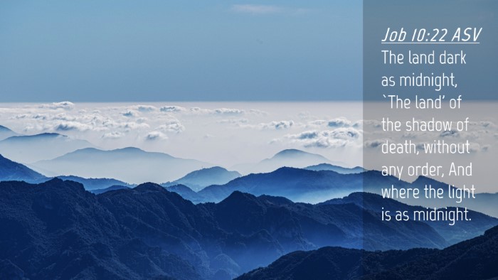 Picture 04 - Job 10:22 ASV Desktop Wallpaper - The land dark as midnight, `The land' of the - Desktop Bible Verse Wallpaper