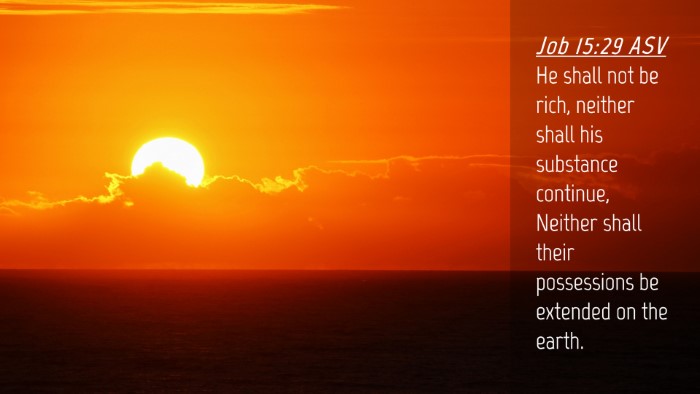 Picture 04 - Job 15:29 ASV Desktop Wallpaper - He shall not be rich, neither shall his substance - Desktop Bible Verse Wallpaper