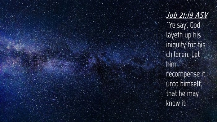 Picture 04 - Job 21:19 ASV Desktop Wallpaper - `Ye say', God layeth up his iniquity for his - Desktop Bible Verse Wallpaper
