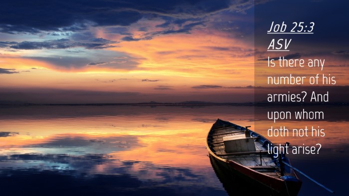 Picture 04 - Job 25:3 ASV Desktop Wallpaper - Is there any number of his armies? And upon whom - Desktop Bible Verse Wallpaper