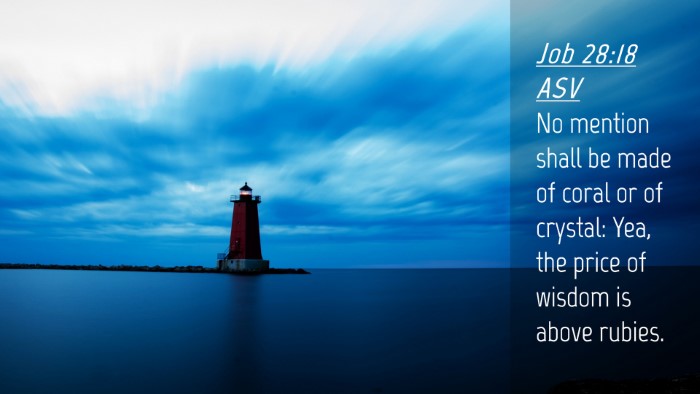 Picture 04 - Job 28:18 ASV Desktop Wallpaper - No mention shall be made of coral or of crystal: - Desktop Bible Verse Wallpaper