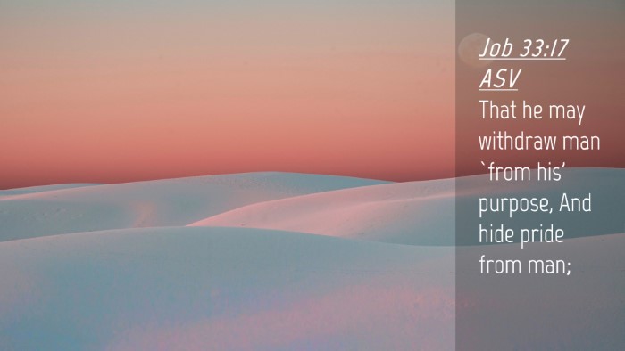 Picture 04 - Job 33:17 ASV Desktop Wallpaper - That he may withdraw man `from his' purpose, And - Desktop Bible Verse Wallpaper