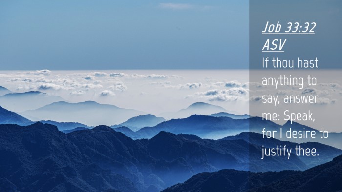 Picture 04 - Job 33:32 ASV Desktop Wallpaper - If thou hast anything to say, answer me: Speak, - Desktop Bible Verse Wallpaper