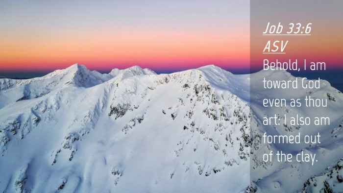 Picture 04 - Job 33:6 ASV Desktop Wallpaper - Behold, I am toward God even as thou art: I also - Desktop Bible Verse Wallpaper