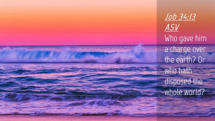 Picture 04 - Job 34:13 ASV Desktop Wallpaper - Who gave him a charge over the earth? Or who hath - Desktop Bible Verse Wallpaper