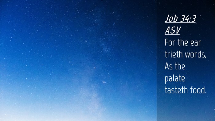 Picture 04 - Job 34:3 ASV Desktop Wallpaper - For the ear trieth words, As the palate tasteth - Desktop Bible Verse Wallpaper