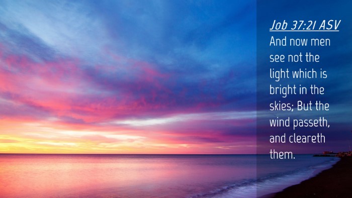 Picture 04 - Job 37:21 ASV Desktop Wallpaper - And now men see not the light which is bright in - Desktop Bible Verse Wallpaper