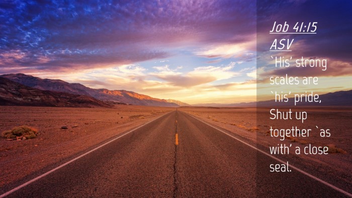 Picture 04 - Job 41:15 ASV Desktop Wallpaper - `His' strong scales are `his' pride, Shut up - Desktop Bible Verse Wallpaper