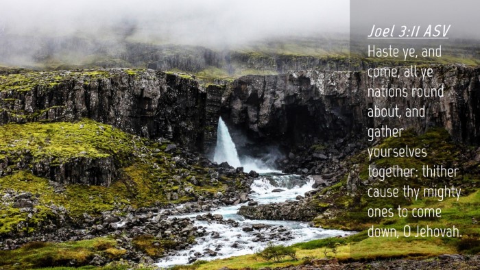 Picture 04 - Joel 3:11 ASV Desktop Wallpaper - Haste ye, and come, all ye nations round about, - Desktop Bible Verse Wallpaper