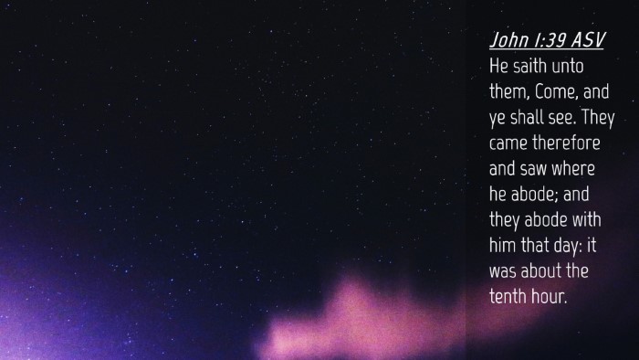 Picture 04 - John 1:39 ASV Desktop Wallpaper - He saith unto them, Come, and ye shall see. They - Desktop Bible Verse Wallpaper