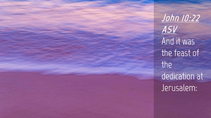 Picture 04 - John 10:22 ASV Desktop Wallpaper - And it was the feast of the dedication at - Desktop Bible Verse Wallpaper