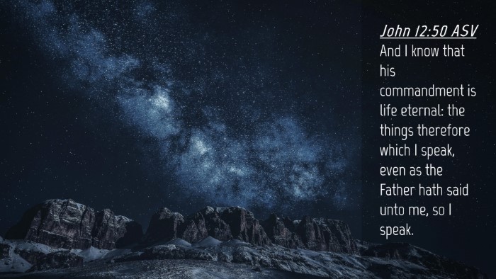 Picture 04 - John 12:50 ASV Desktop Wallpaper - And I know that his commandment is life eternal: - Desktop Bible Verse Wallpaper