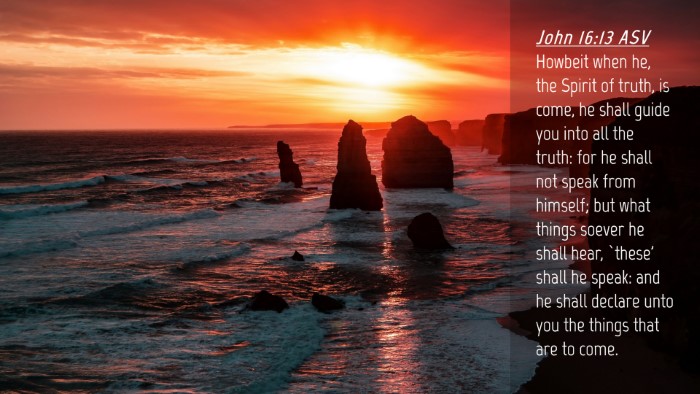 Picture 04 - John 16:13 ASV Desktop Wallpaper - Howbeit when he, the Spirit of truth, is come, he - Desktop Bible Verse Wallpaper