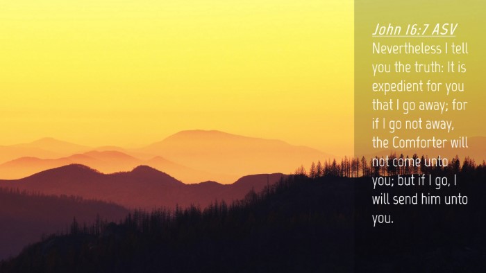 Picture 04 - John 16:7 ASV Desktop Wallpaper - Nevertheless I tell you the truth: It is - Desktop Bible Verse Wallpaper