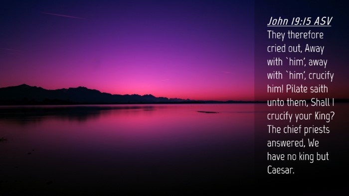 Picture 04 - John 19:15 ASV Desktop Wallpaper - They therefore cried out, Away with `him', away - Desktop Bible Verse Wallpaper