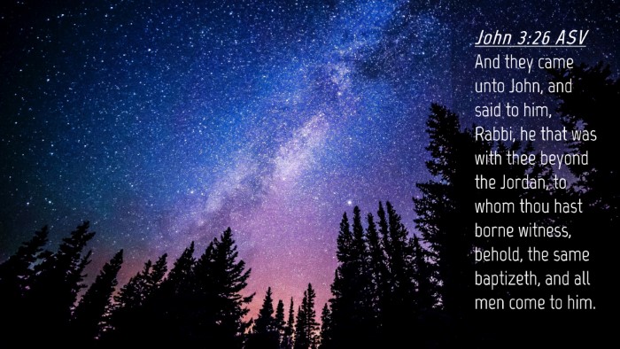 Picture 04 - John 3:26 ASV Desktop Wallpaper - And they came unto John, and said to him, Rabbi, - Desktop Bible Verse Wallpaper