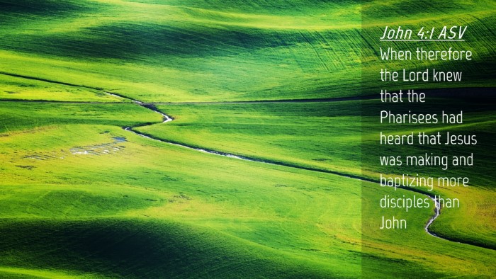 Picture 04 - John 4:1 ASV Desktop Wallpaper - When therefore the Lord knew that the Pharisees - Desktop Bible Verse Wallpaper