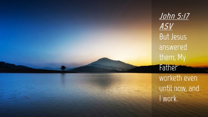 Picture 04 - John 5:17 ASV Desktop Wallpaper - But Jesus answered them, My Father worketh even - Desktop Bible Verse Wallpaper