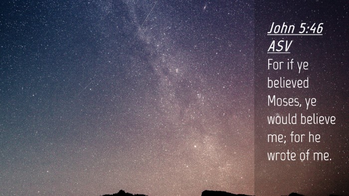 Picture 04 - John 5:46 ASV Desktop Wallpaper - For if ye believed Moses, ye would believe me; - Desktop Bible Verse Wallpaper