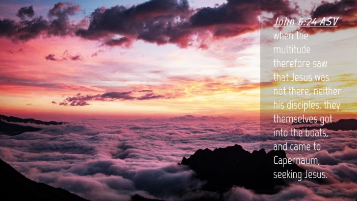Picture 04 - John 6:24 ASV Desktop Wallpaper - when the multitude therefore saw that Jesus was - Desktop Bible Verse Wallpaper
