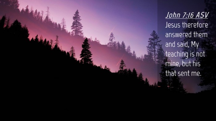 Picture 04 - John 7:16 ASV Desktop Wallpaper - Jesus therefore answered them and said, My - Desktop Bible Verse Wallpaper
