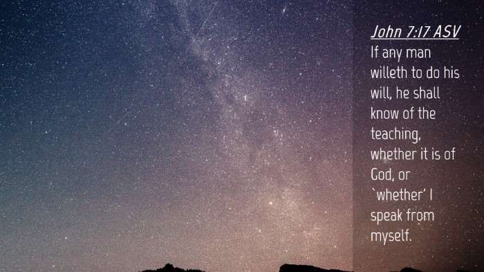 Picture 04 - John 7:17 ASV Desktop Wallpaper - If any man willeth to do his will, he shall know - Desktop Bible Verse Wallpaper