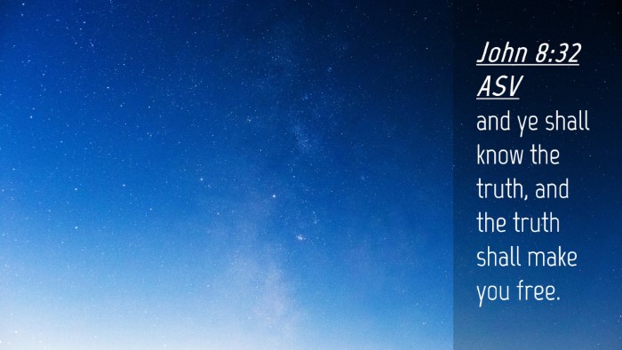 Picture 04 - John 8:32 ASV Desktop Wallpaper - and ye shall know the truth, and the truth shall - Desktop Bible Verse Wallpaper