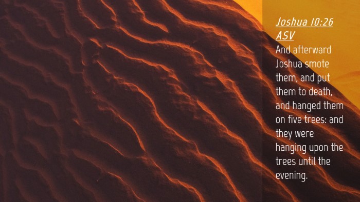 Picture 04 - Joshua 10:26 ASV Desktop Wallpaper - And afterward Joshua smote them, and put them to - Desktop Bible Verse Wallpaper