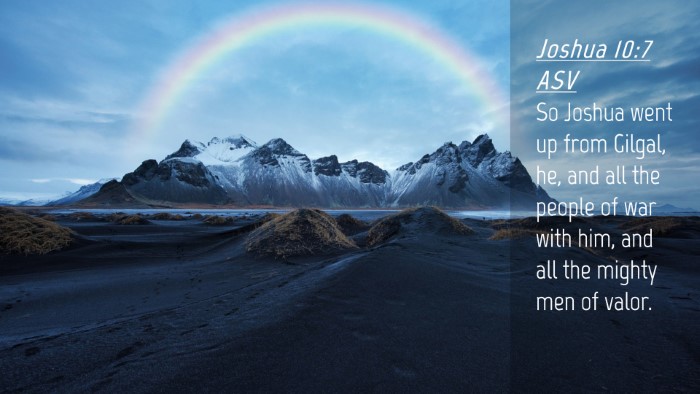 Picture 04 - Joshua 10:7 ASV Desktop Wallpaper - So Joshua went up from Gilgal, he, and all the - Desktop Bible Verse Wallpaper