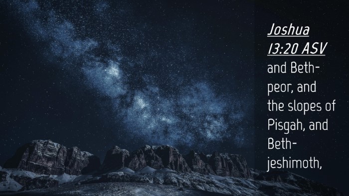 Picture 04 - Joshua 13:20 ASV Desktop Wallpaper - and Beth-peor, and the slopes of Pisgah, and - Desktop Bible Verse Wallpaper